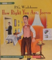How Right You Are, Jeeves written by P.G. Wodehouse performed by Ian Carmichael on Audio CD (Unabridged)